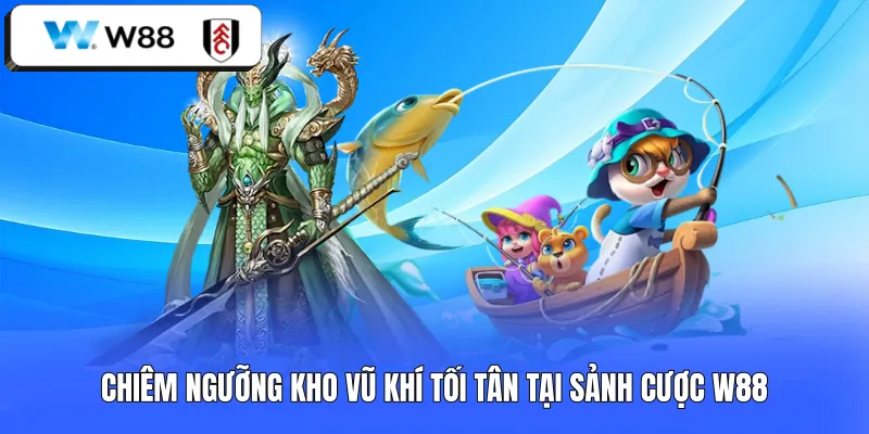 Chiêm ngưỡng kho vũ khí tối tân tại sảnh cược W88