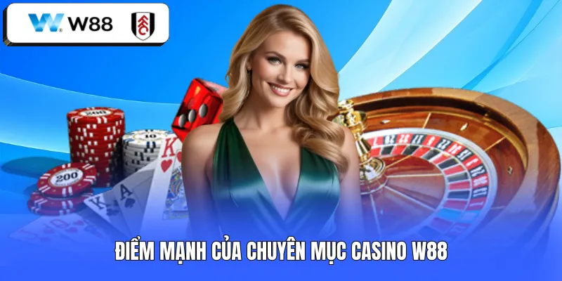 Điểm mạnh của chuyên mục Casino W88