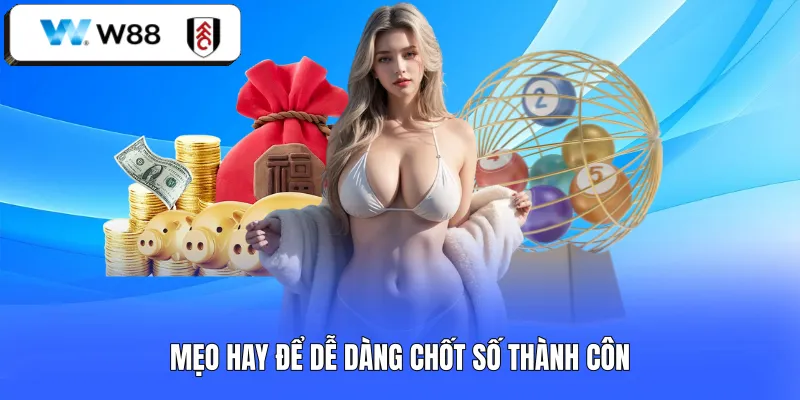 Mẹo hay để dễ dàng chốt số thành côn